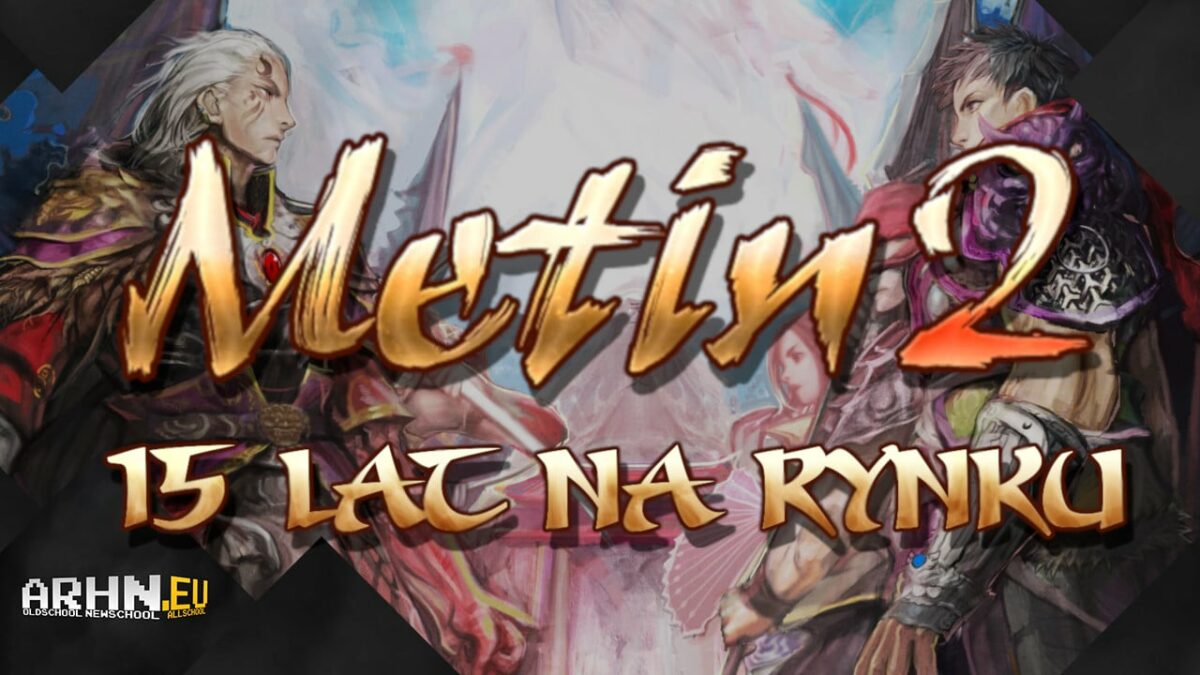 Metin 2 – 15 lat na rynku – arhn.eu