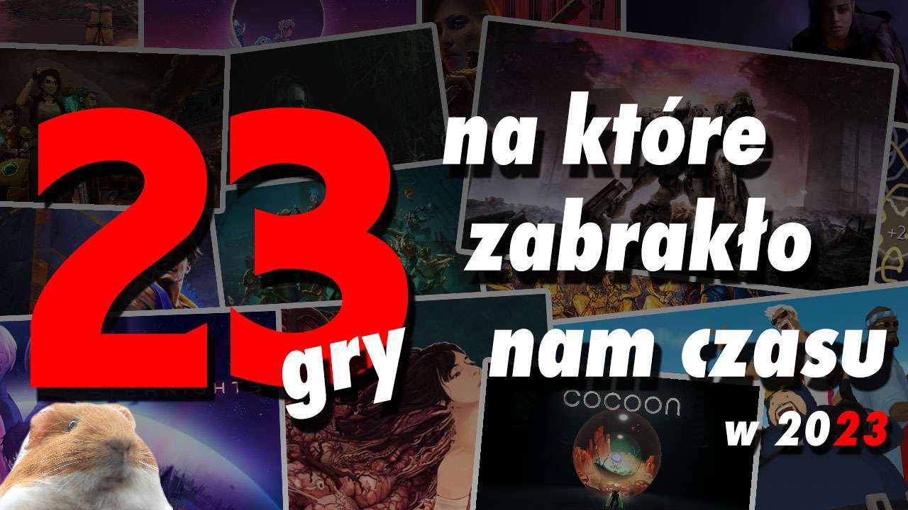 23 Gry Na Kt re Zabrak o Nam Czasu W 2023 Arhn eu